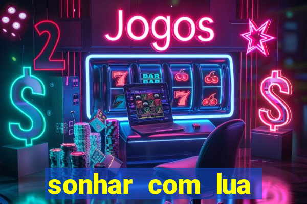 sonhar com lua jogo do bicho