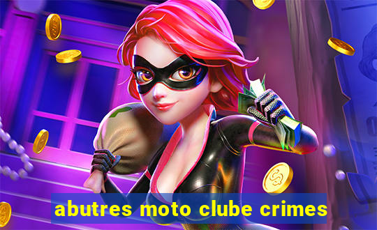 abutres moto clube crimes