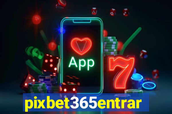 pixbet365entrar